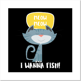 Meow meow I wanna fish Posters and Art